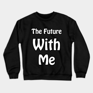 The Future With Me Crewneck Sweatshirt